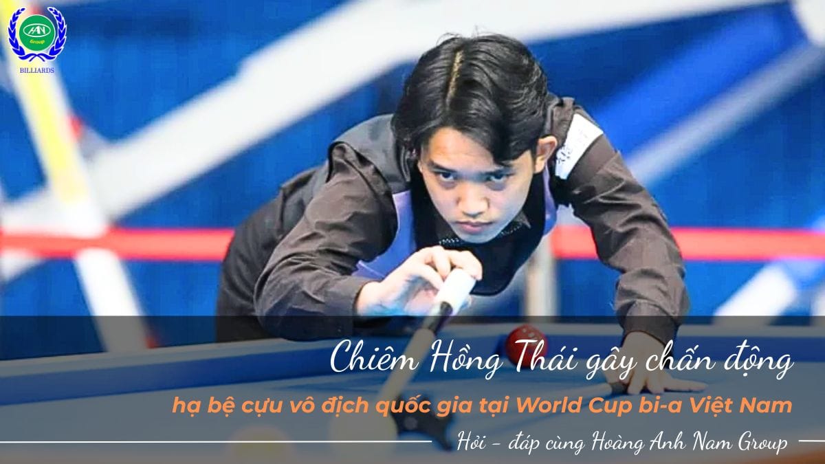 Chiêm Hồng Thái gây chấn động, hạ bệ cựu vô địch quốc gia tại World Cup bi-a Việt Nam