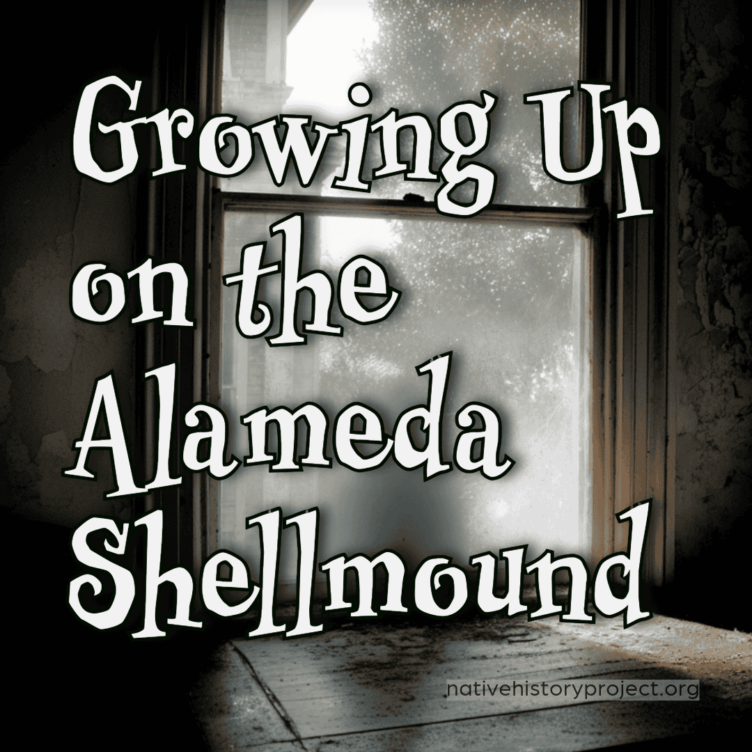An old sunlit room with peeling walls and dusty floorboards, a faint human silhouette visible through a fogged window. Overlaid text reads “Growing Up on the Alameda Shellmound” with the URL nativehistoryproject.org at the bottom.