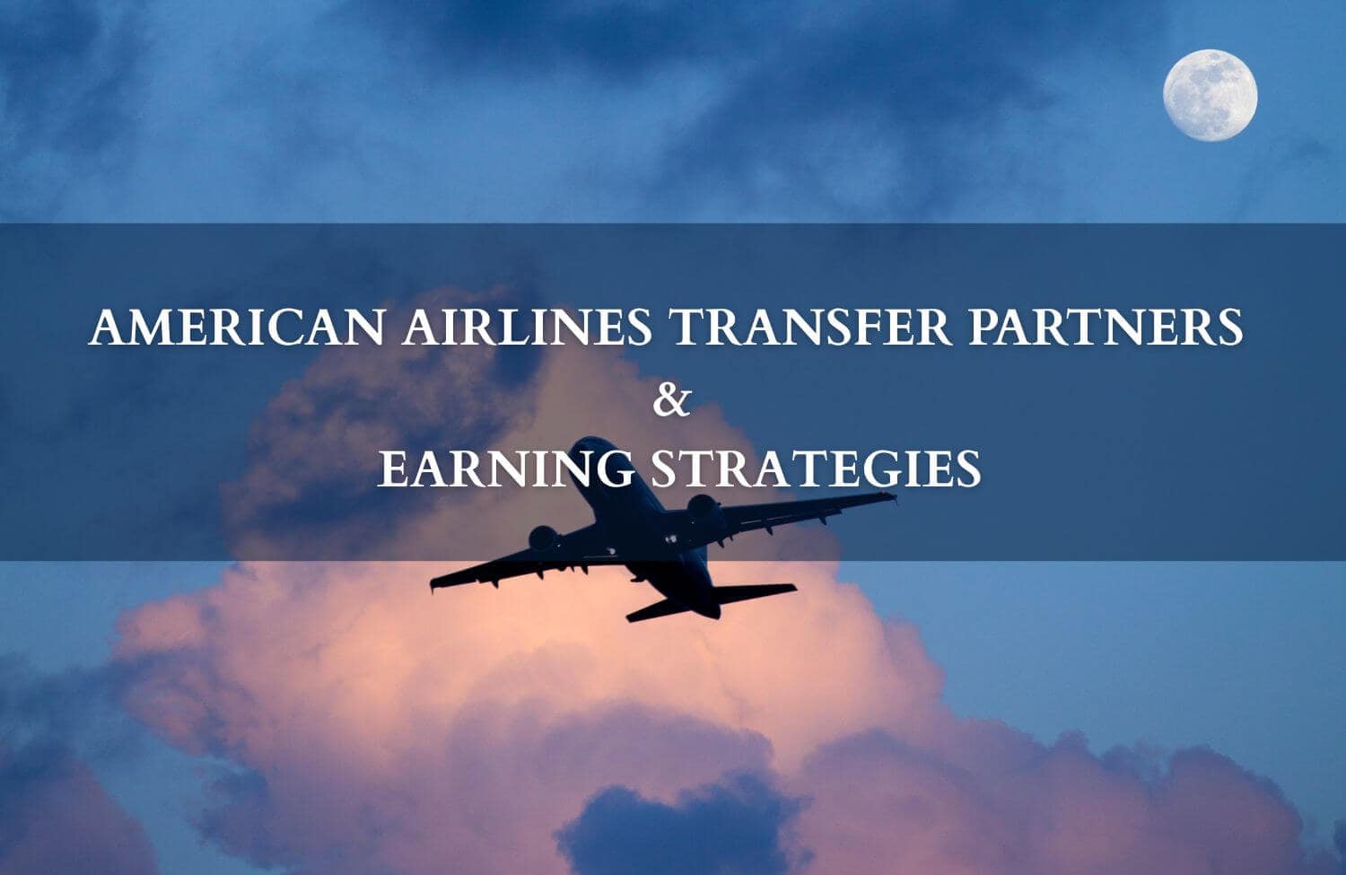 AA Transfer Partners & Earning Strategies 15 aa transfer partners and earning strategies