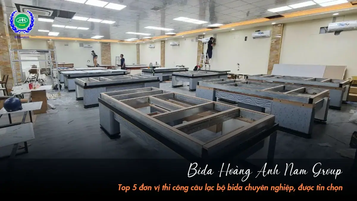 Đơn vị thi công quán bida chuyên nghiệp | Bida Hoàng Anh Nam Group