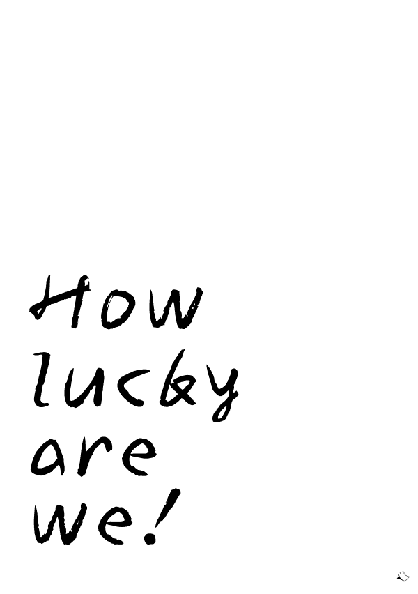 poster a4 with how lucky are we in black and white printable pdf