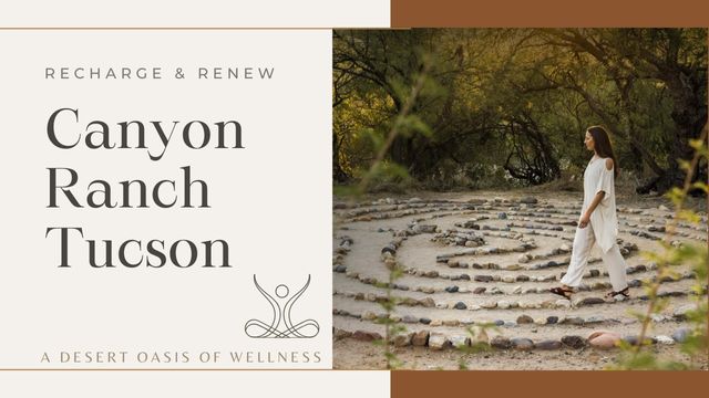 CANYON RANCH TUCSON: YOUR DESERT WELLNESS ESCAPE 3 your desert wellness escape