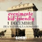 Evenimente Kid-Friendly în Weekend de 1 Decembrie la Bucureşti – Ziua Naţională a României evenimente 1 decembrie 2023