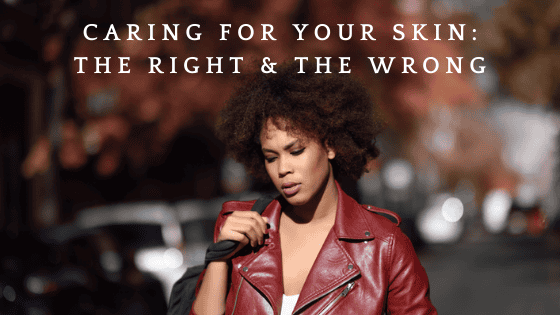 caring for your face: the right and the wrong