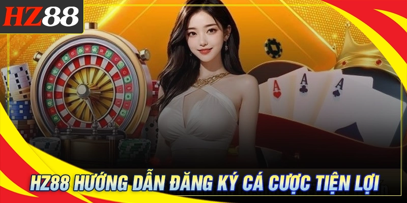 Giới thiệu HZ88 - Đăng ký nhanh giao dịch thuận tiện