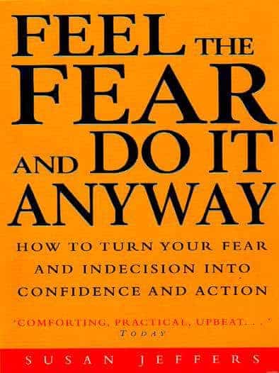 feel the fear how can i overcome fear, how do i overcome fear, how can we overcome fear, how to conquer fear, feel the fear