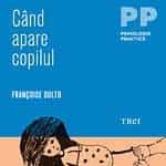 Cand apare copilul. O psihanalista da sfaturi parintilor – de Francoise Dolto Francoise Dolto