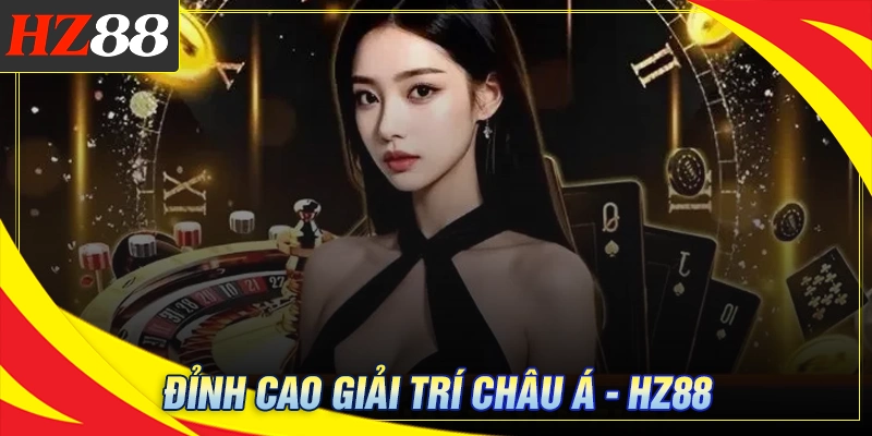 Giới thiệu HZ88 - Đỉnh cao giải trí cá cược hàng đầu châu Á