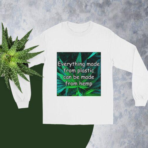 White long sleeve shirt with "Everything made from plastic can be made from hemp" graphic. Pro-Hemp message and environmental tee for sustainability.