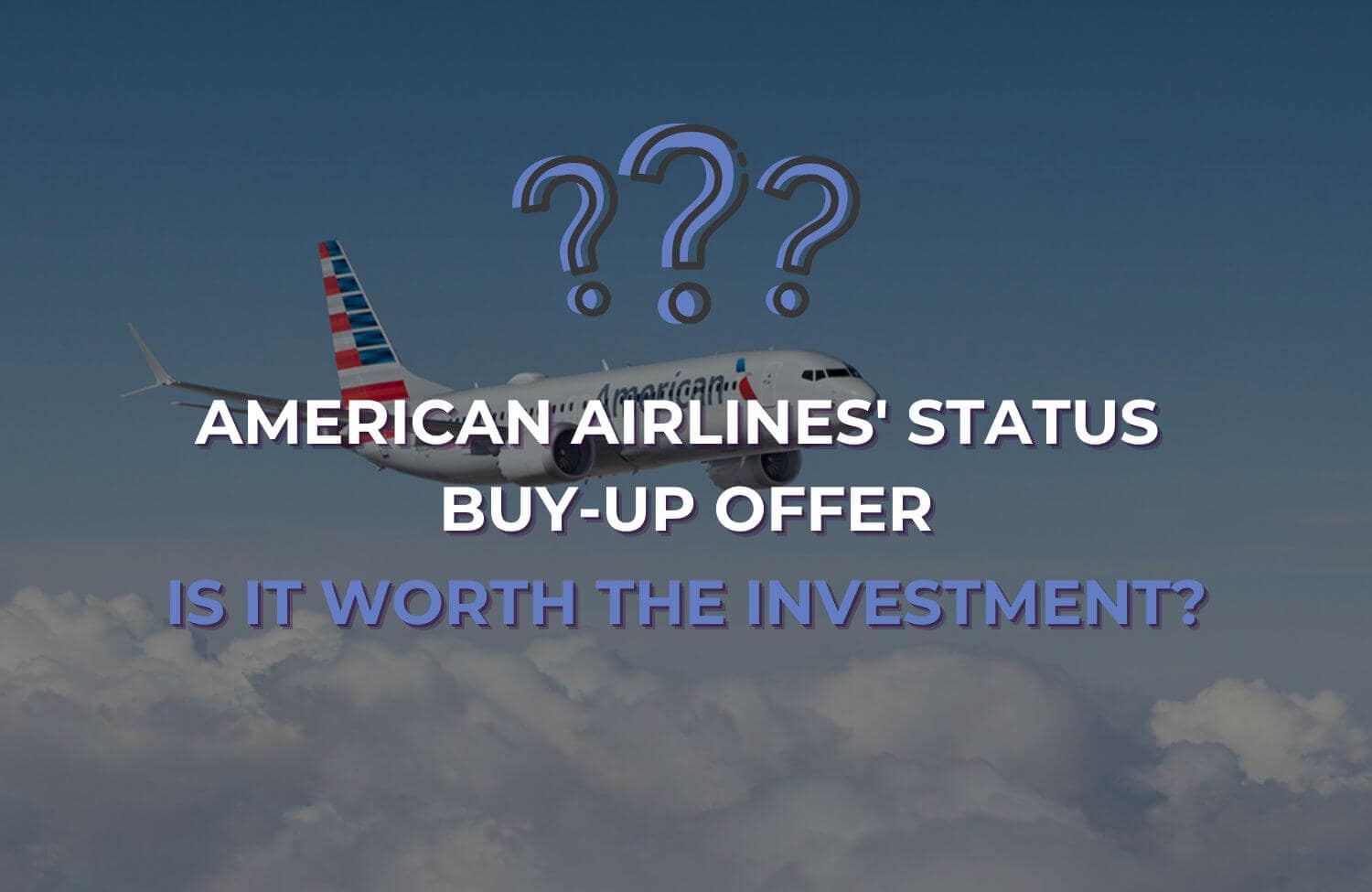 American Airlines' Status Buy-Up Offer: Is It Worth the Investment? 13 American Airlines' Status Buy-Up Offer Is It Worth the Investment