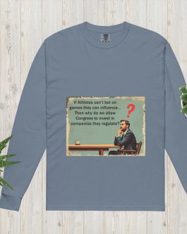 If Athletes can't bet on games they can influence... Then why do we allow Congress to invest in companies they regulate? sports betting fantast football baseball basketball unisex garment dyed heavyweight long sleeve t shirt blue jean