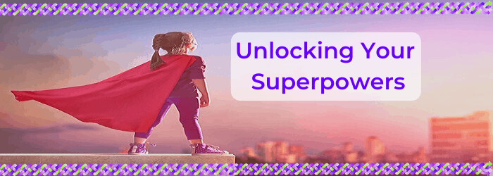 Unlocking Your Superpowers