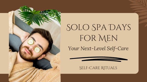 solo spa days for men
