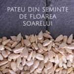 Pateu din Semințe de Floarea Soarelui. Rețetă pentru o Alimentație Sănătoasă pate din seminte de floarea soarelui reteta gokid