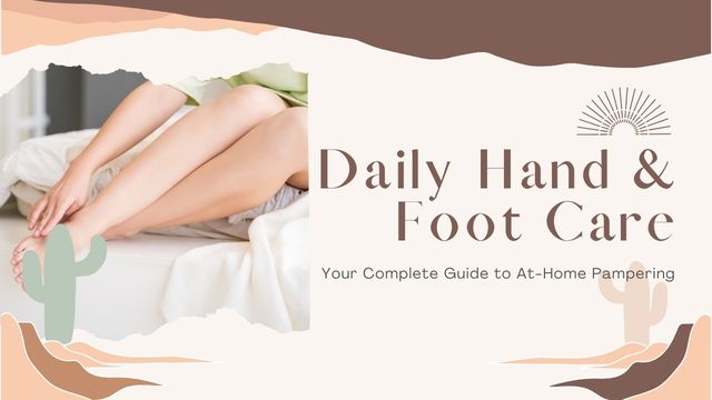 ULTIMATE DAILY HAND AND FOOT CARE ROUTINE AT HOME 3 seasonal adjustments to your routine