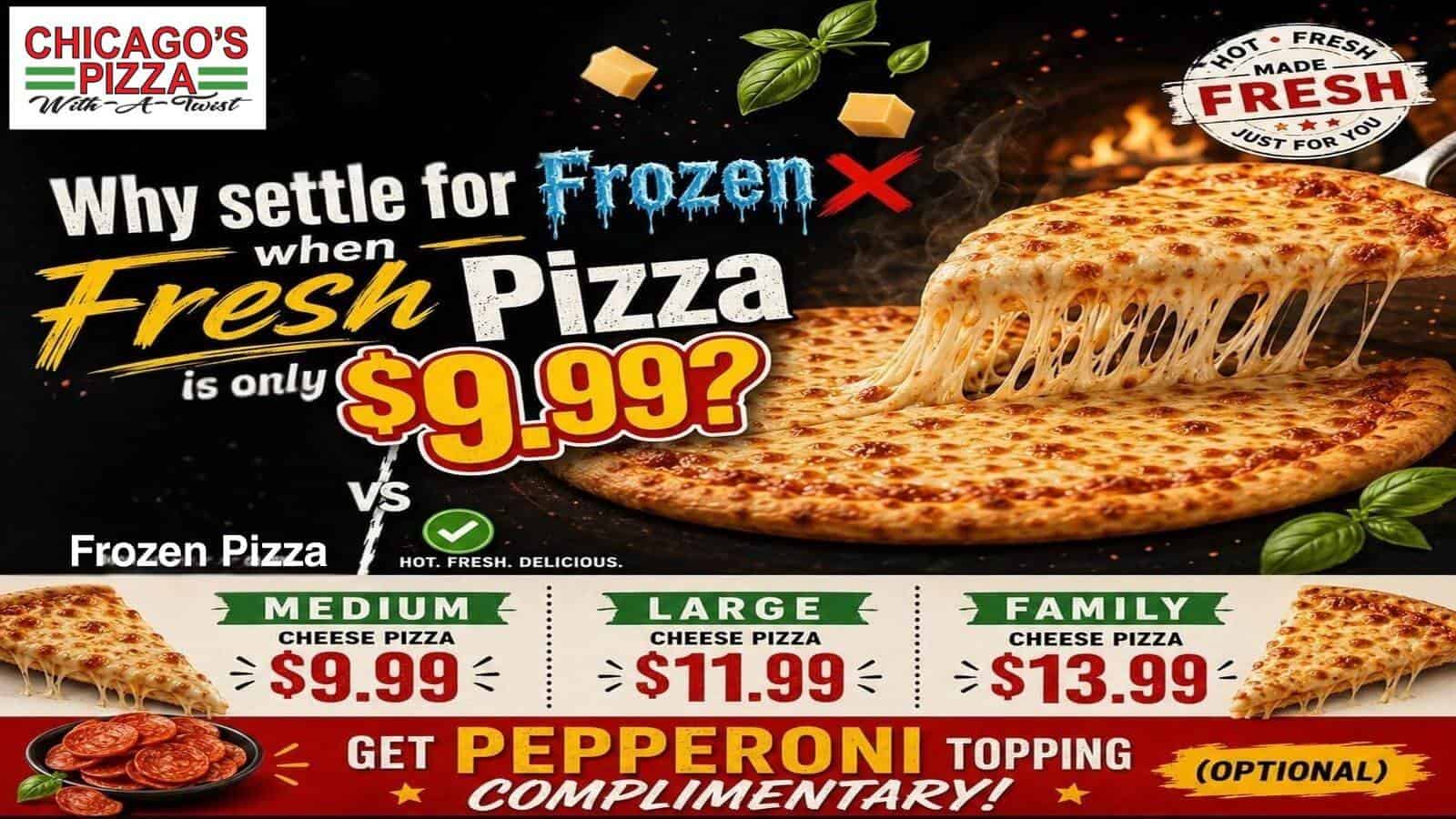 Chicago's Pizza Twist - Folsom: Fresh cheese pizza $9.99, family size $13.99. Free pepperoni topping.