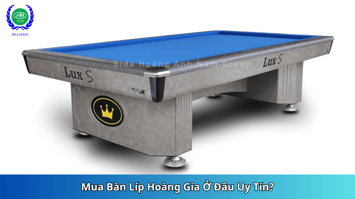 Mua Bàn Líp Hoàng Gia Ở Đâu Uy Tín | Bida Hoàng Anh Nam Group