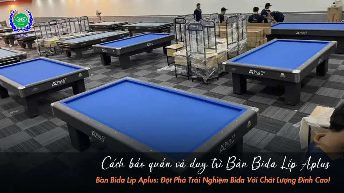 Cách bảo quản bàn bida líp Aplus cũ đúng cách
