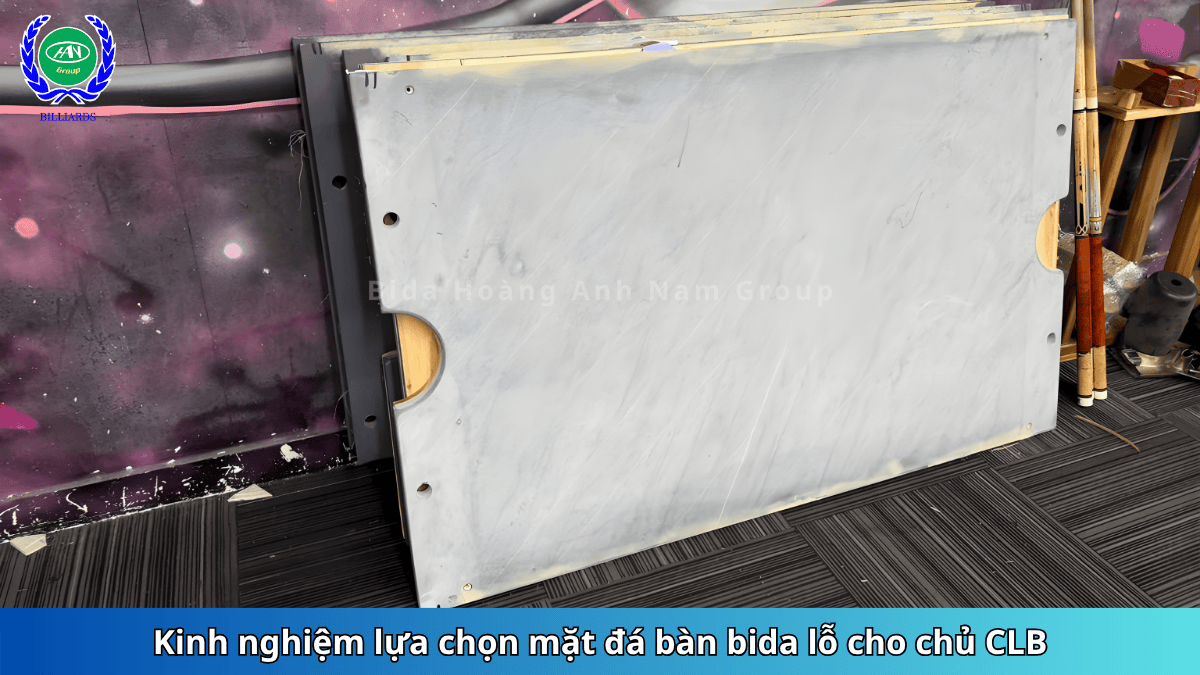 Kinh nghiệm lựa chọn mặt đá bàn bida lỗ cho chủ CLB | Bida Hoàng Anh Nam Group
