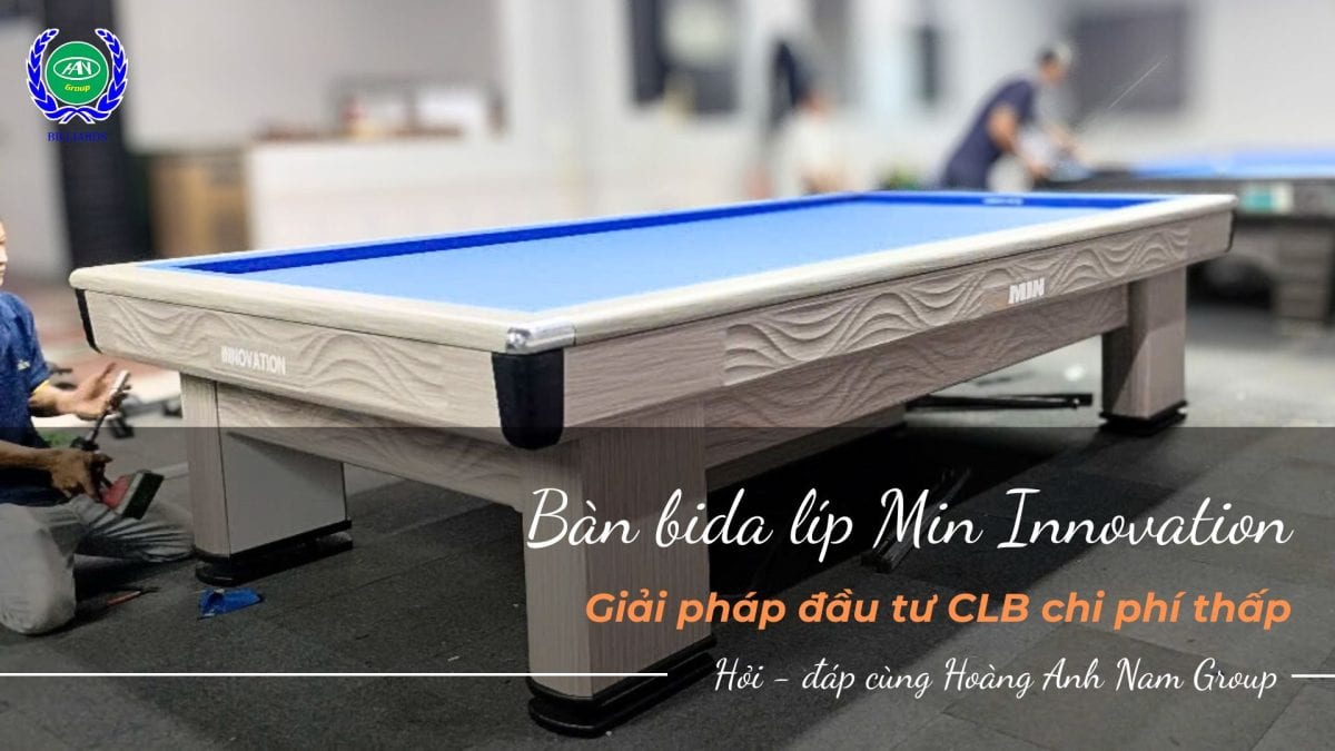 Bàn bida líp Min Innovation - Giải pháp đầu tư CLB chi phí thấp