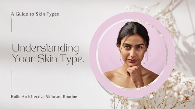 UNDERSTANDING YOUR SKIN TYPE MADE EASY 5 benefits of understanding your skin type