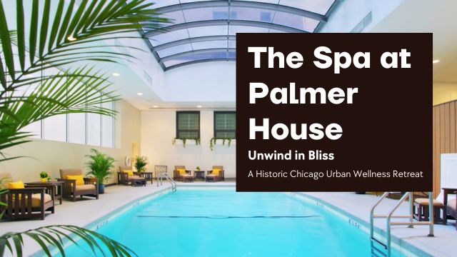 THE SPA AT PALMER HOUSE: UNWIND IN BLISS 4 enhancing the spa experience