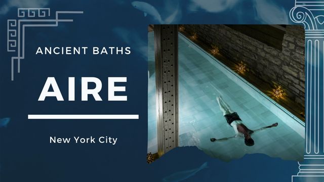 AIRE ANCIENT BATHS NYC: THE COOLEST WAY TO TRAVEL BACK IN TIME 4 the heart of aire