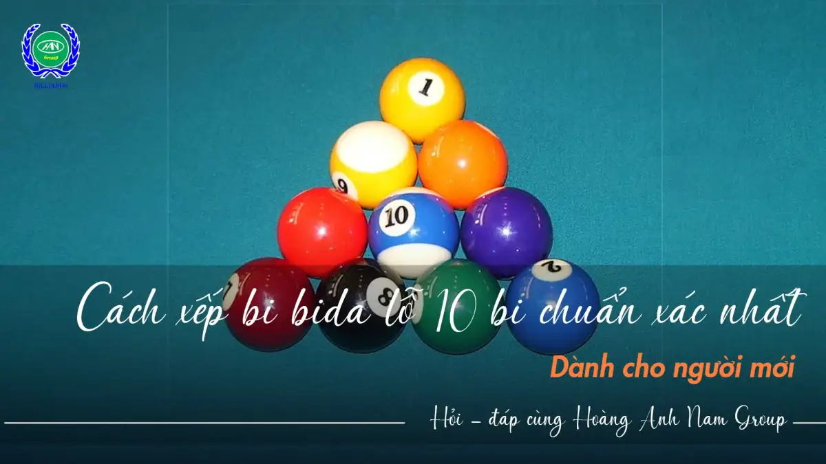 Cách xếp bi bida lỗ 10 bi đúng kỹ thuật, dễ hiểu cho người mới | Bida Hoàng Anh Nam Group
