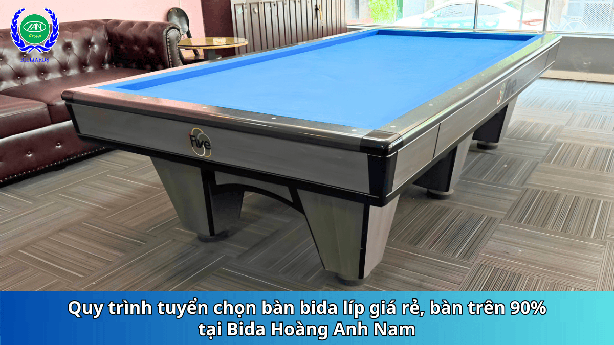 Giải mã quy trình tuyển chọn bàn bida líp giá rẻ, bàn trên 90% tại Bida Hoàng Anh Nam