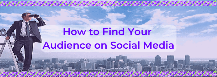 How to Find Your Audience on Social Media