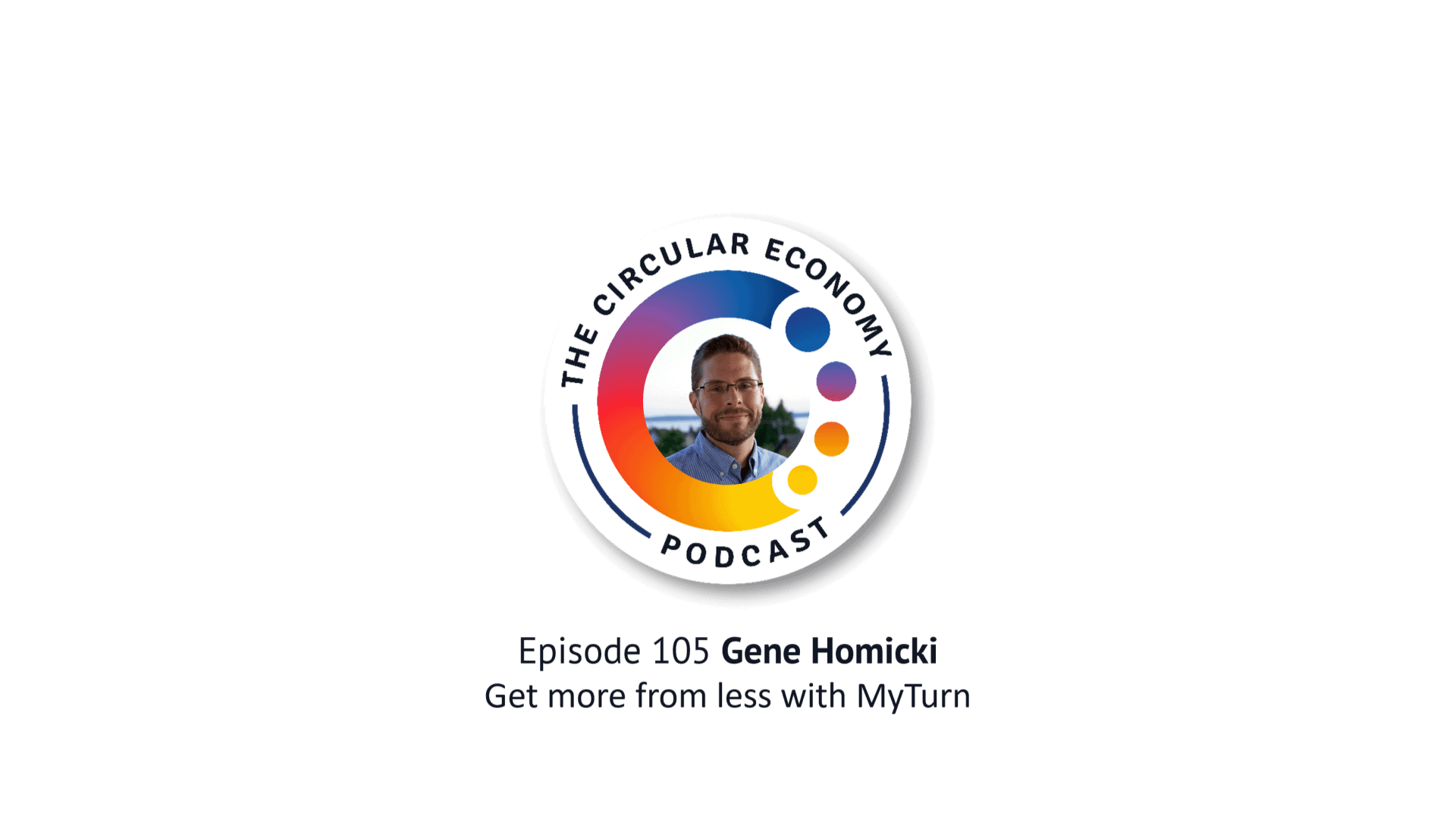 Circular Economy Podcast Episode 105 with Gene Homicki