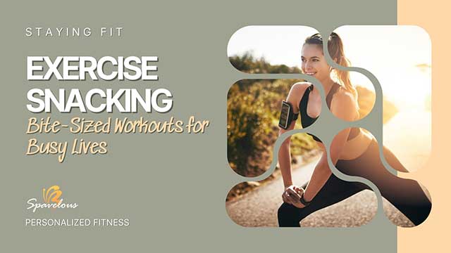 EXERCISE SNACKING: STAYING FIT WHEN YOU'RE SUPER BUSY 4 embracing exercise snacking for long-term health