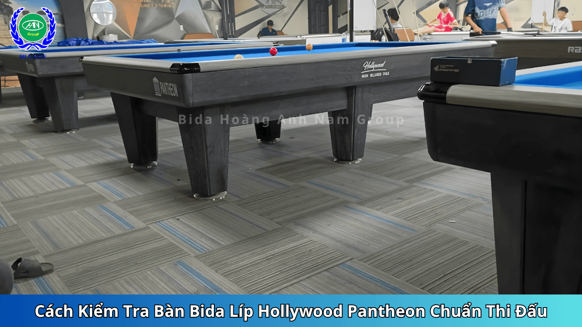 Cách Kiểm Tra Bàn Bida Líp Hollywood Pantheon Chuẩn Thi Đấu | Bida Hoàng Anh Nam Group