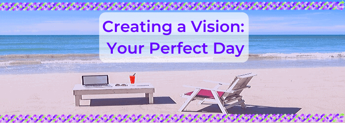 Creating a Vision: Your Perfect Day