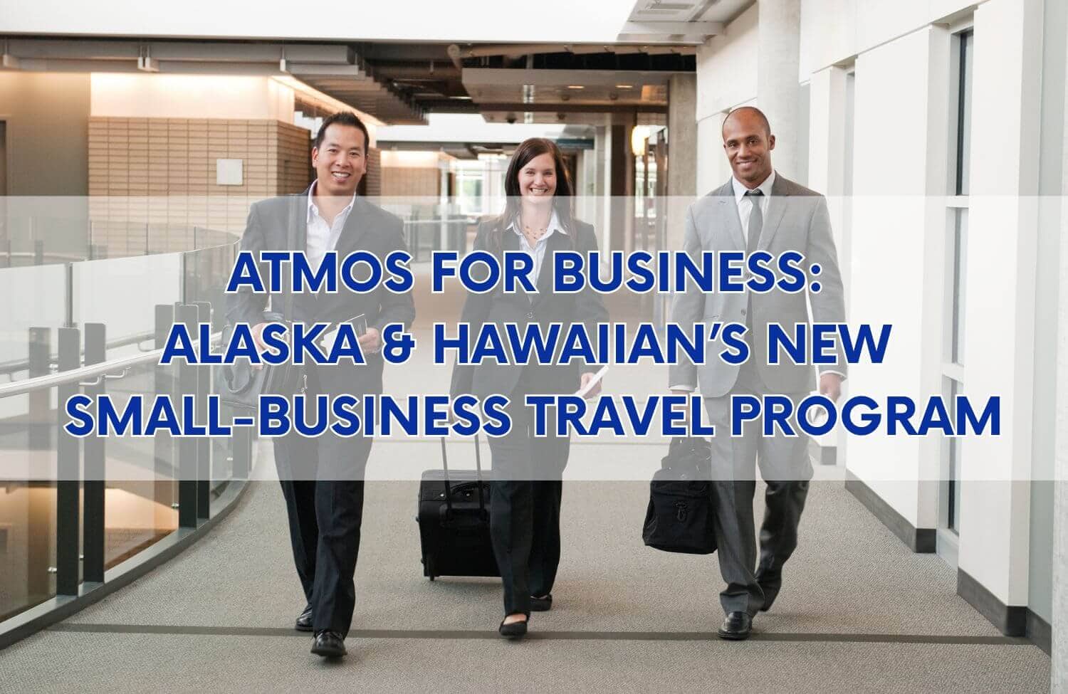 Atmos for Business: Alaska & Hawaiian’s New Small-Business Travel Program 1 atmos for business alaska and hawaiians new small business travel program