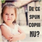De ce spun copiii NU? De ce se revoltă? Este benefic acest comportament pentru dezvoltarea lor? De ce spun copiii nu