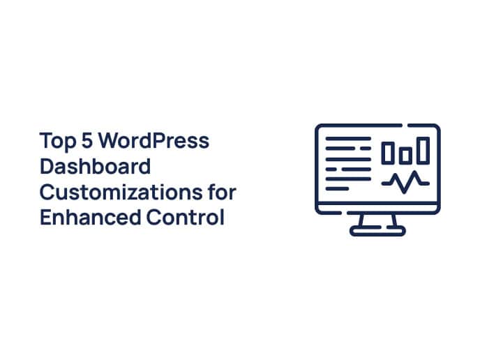 Top 5 WordPress Dashboard Customizations for Enhanced Control