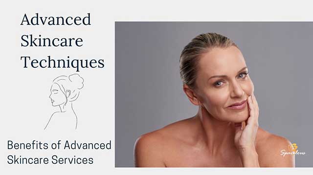 ADVANCED SKINCARE TECHNIQUES: SKIN CARE TIPS FOR THE NEXT LEVEL 3 benefits of advanced skincare services