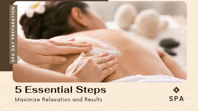SPA DAY PREPARATION: 5 ESSENTIAL STEPS TO MAXIMIZE RELAXATION AND RESULTS 5 treating ourselves