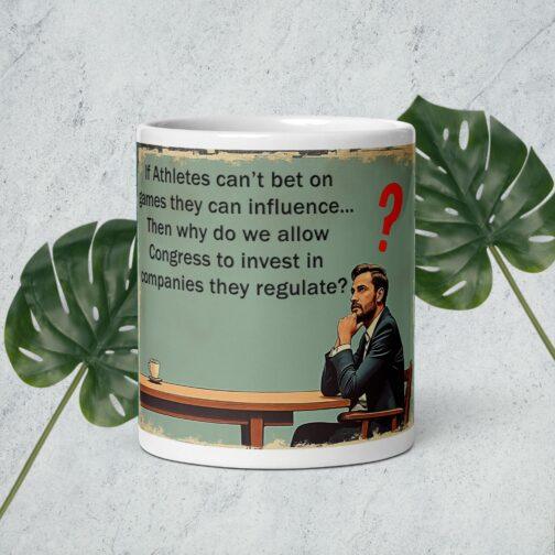 If Athletes can't bet on games they can influence... Then why do we allow Congress to invest in companies they regulate? Athletes Can't Bet - Congress Can Invest Funny Political Mug. A novelty mug with a political quote, perfect for sports fans or as a sarcastic gift. Features a thought-provoking question about government hypocrisy.