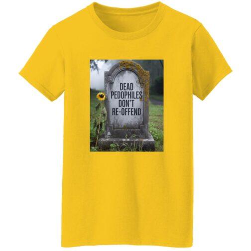 A yellow "Dead Pedophiles Don't Re-Offend" t-shirt. The graphic features a tombstone with the words "Dead Pedophiles Don't Re-Offend" etched on it, along with a sunflower. This is a women's heavy cotton graphic tee.