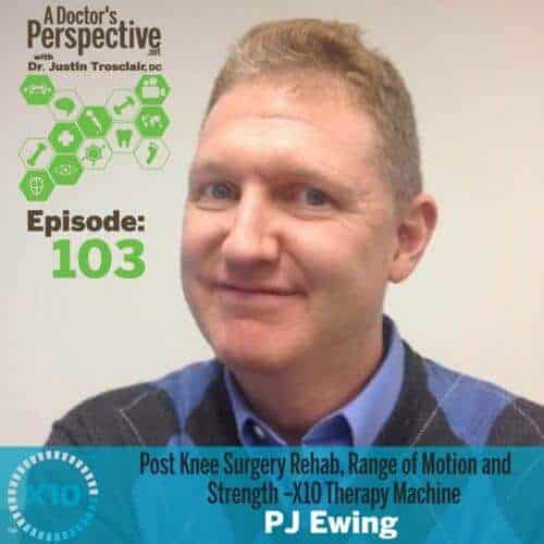 103 a doctors perspective x10 knee rehab PJ Ewing