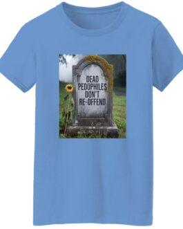 A Carolina blue t-shirt features a tombstone that reads, "Dead Pedophiles Don't Re-Offend," with a single sunflower beside it. The graphic tee is women's heavy cotton.