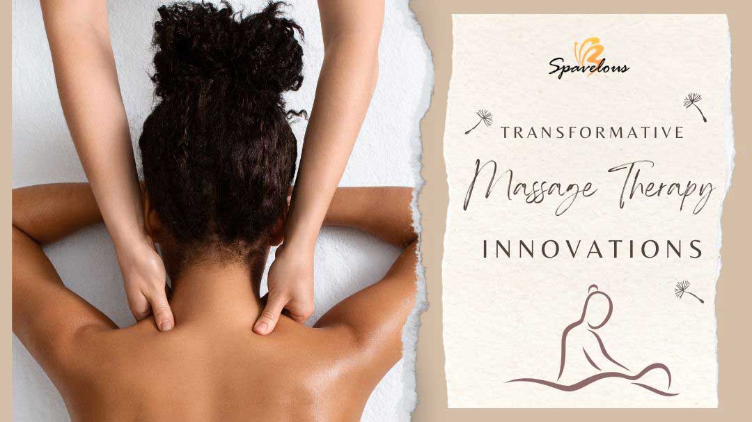 CULTIVATE WISDOM REAP A SPAVELOUS LIFE 19 massage therapy innovations