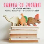 Cartea cu Jucării. Teatru Radiofonic – Dramatizare de Mitzura Arghezi din 1967 cartea cu jucarii tudor arghezi teatru radiofonic poveste audio