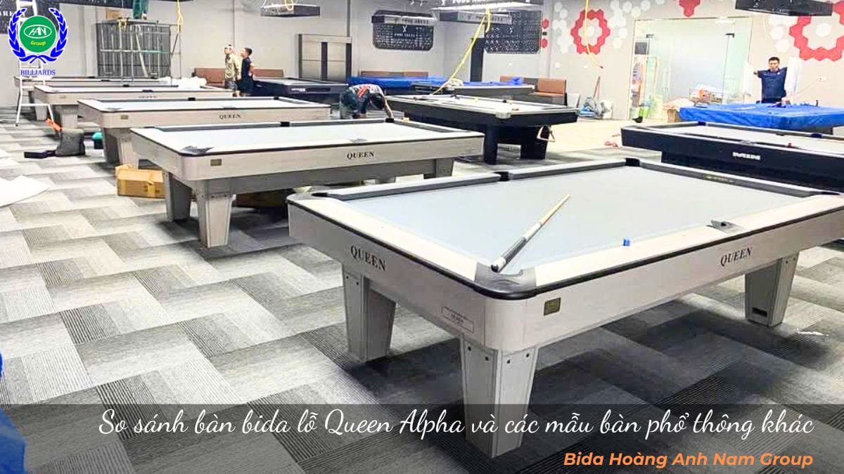 So sánh bàn bida lỗ Queen Alpha và các mẫu bàn phổ thông khác