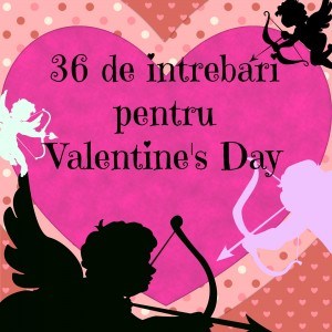 36 de intrebari pentru Valentine's Day