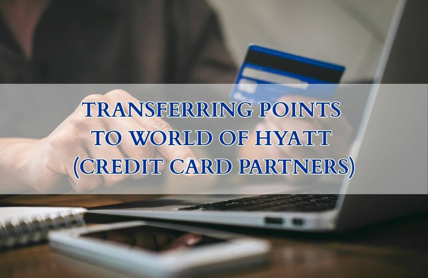 World of Hyatt Transfer Partners: How to Transfer Points To and From Hyatt 2 Transferring Points TO World of Hyatt (Credit Card Partners)