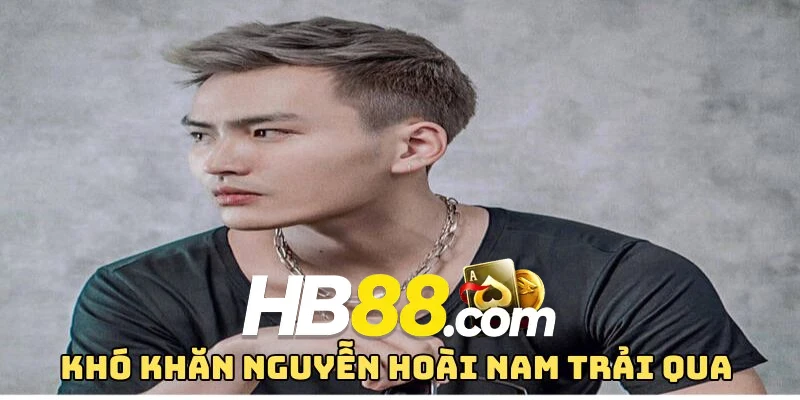 Khó khăn Nguyễn Hoài Nam trải qua khi xây dựng HB88