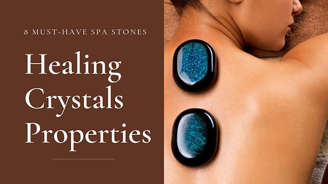 HEALING CRYSTALS PROPERTIES: 8 MUST-HAVE SPA STONES 5 the future of healing crystals properties in spa treatments